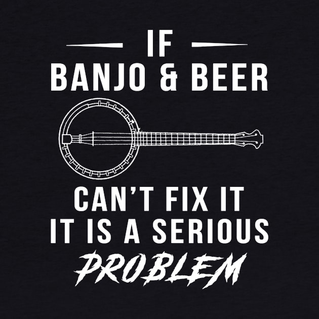 Strum & Sip: If Banjo and Beer Can't Fix It, It's a Serious Problem Tee | Hoodie by MKGift